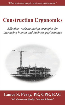 Construction Ergonomics: Effective worksite design strategies for increasing human and business performance