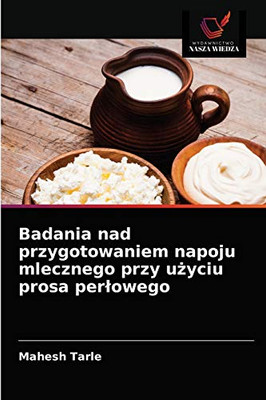 Badania nad przygotowaniem napoju mlecznego przy użyciu prosa perłowego (Polish Edition)