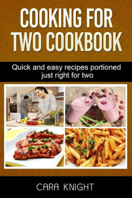 Cooking For Two Cookbook: Quick and easy recipes portioned just right for two