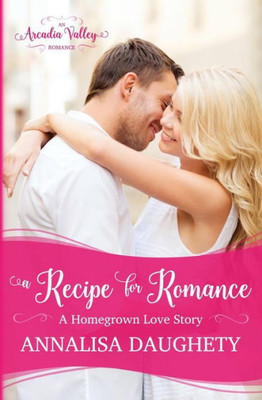 A Recipe for Romance: Homegrown Love Book Two (Arcadia Valley Romance)