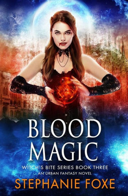 Blood Magic: An Urban Fantasy Novel (Witch's Bite Series)