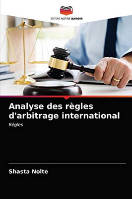 Analyse des règles d'arbitrage international (French Edition)