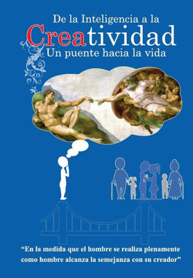 De la inteligencia a la creatividad, el puente hacia la vida. (Spanish Edition)