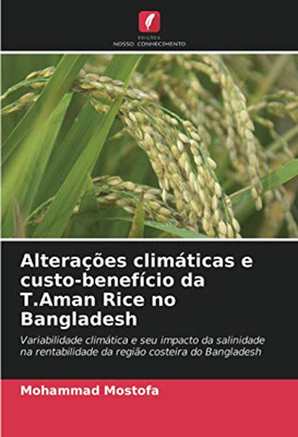 Alterações climáticas e custo-benefício da T.Aman Rice no Bangladesh: Variabilidade climática e seu impacto da salinidade na rentabilidade da região costeira do Bangladesh (Portuguese Edition)