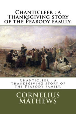 Chanticleer : a Thanksgiving story of the Peabody family.