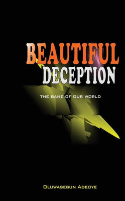 Beautiful Deception: The bane of our world