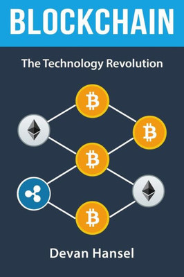 Blockchain: The Technology Revolution behind Bitcoin and Cryptocurrency (Cryptocurrency and Blockchain)