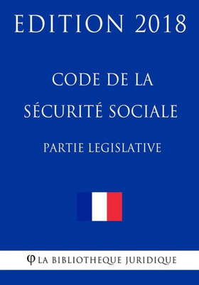Code de la sécurité sociale (1/2) Partie législative: Edition 2018 (French Edition)