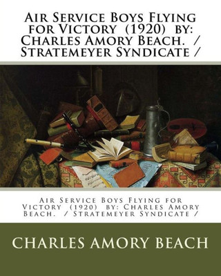 Air Service Boys Flying for Victory (1920) by: Charles Amory Beach. / Stratemeyer Syndicate /