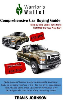 Comprehensive Car Buying Guide: Step By Step Guide: Save Up To $30,000 On Your Next Car!