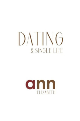 Dating & Single Life - Ann Elizabeth