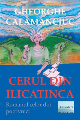 Cerul Din Ilicatinca: Roman (Romanian Edition)