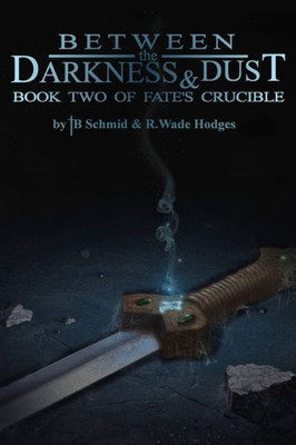 Between the Darkness & Dust: Book Two of Fate's Crucible