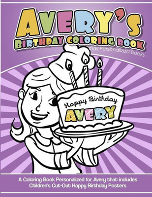 Avery's Birthday Coloring Book Kids Personalized Books: A Coloring Book Personalized for Avery that includes Children's Cut Out Happy Birthday Posters