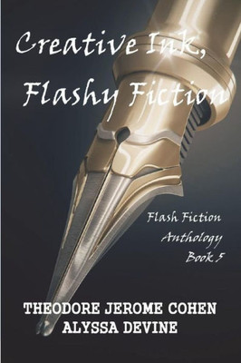 Creative Ink, Flashy Fiction: Flash Fiction Anthology - Book 5 (Flash Fiction Anthologies)