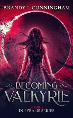 Becoming Valkyrie: Pyralis Book One