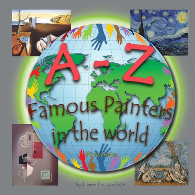 A-Z Famous Painters: Learning the ABC with the help of Famous Painters (painters alphabet) (Fine Arts) (A to Z early learning Book 8) (A-Z series) (A-Z early learning) (Volume 8)