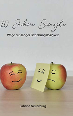 10 Jahre Single: Wege aus langer Beziehungslosigkeit (German Edition) - Hardcover