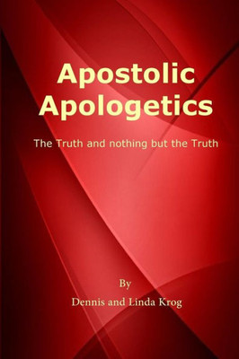 Apostolic Apologetics: The Truth and Nothing But The Truth