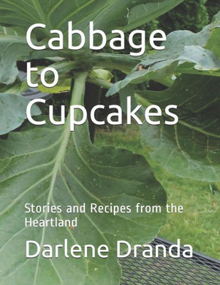 Cabbage to Cupcakes: Stories and Recipes from the Heartland