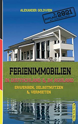 Ferienimmobilien in Deutschland & im Ausland: Erwerben, Selbstnutzen & Vermieten (3. Auflage 2021) (German Edition)