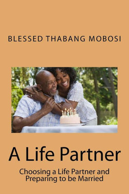 A Life Partner: Choosing a Life Partner and Preparing to be Married