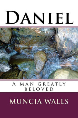 Daniel: A man greatly beloved