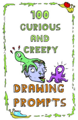 100 Curious and Creepy Drawing Prompts: 100 Curious and Creepy Drawing Prompts (100 Drawing Prompts)