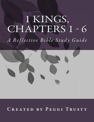 1 Kings, Chapters 1 - 6: A Reflective Bible Study guide (1 kings | the reflective bible study journals)