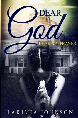 Dear God: Hear My Prayer