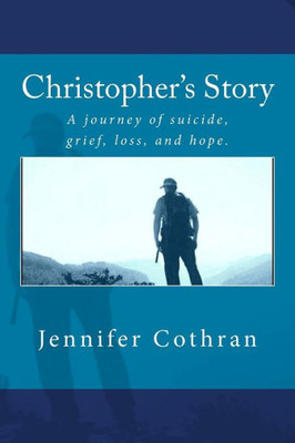 Christopher's Story: A journey of suicide, grief, loss, and hope.