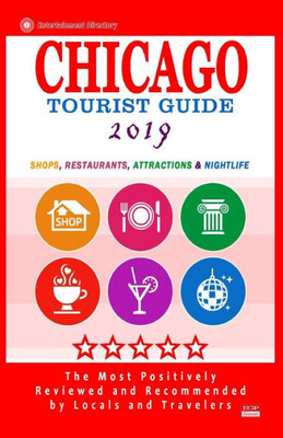 Chicago Tourist Guide 2019: Shops, Restaurants, Attractions and Nightlife in Chicago, Illinois (City Tourist Guide 2019)