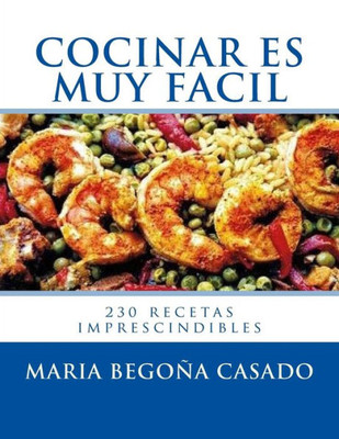 Cocinar es muy Facil: (230 recetas imprescindibles) (Spanish Edition)