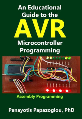 An Educational Guide to the AVR Microcontroller Programming: AVR Programming::Demystified (Assembly Language)