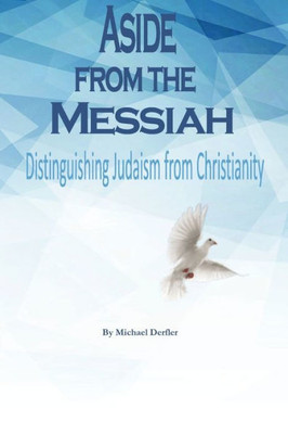 Aside from the Messiah: Distinguishing Judaism from Christianity