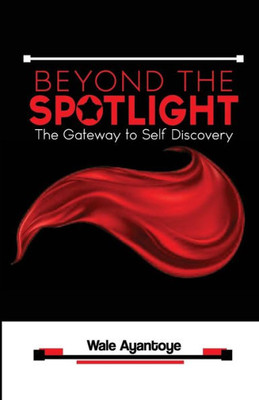 Beyond The Spotlight: The Gateway To Self Discovery