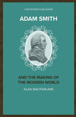 Adam Smith and the Making of the Modern World (Major Thinkers)