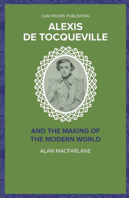 Alexis De Tocqueville and the Making of the Modern World (Major Thinkers)