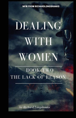 Dealing With Women The Lack of Reason (A Man's Guide)
