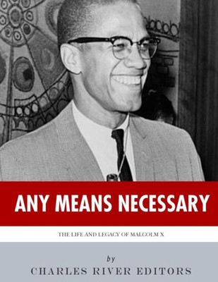 Any Means Necessary: The Life and Legacy of Malcolm X