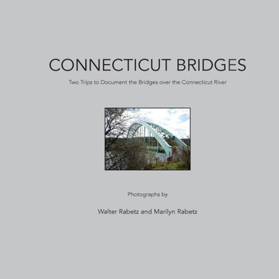 Connecticut Bridges: Two Trips to Document the Bridges over the Connecticut River