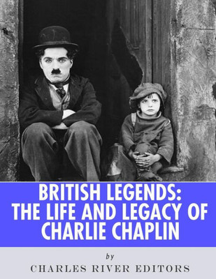 British Legends: The Life and Legacy of Charlie Chaplin