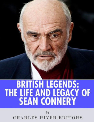 British Legends: The Life and Legacy of Sean Connery