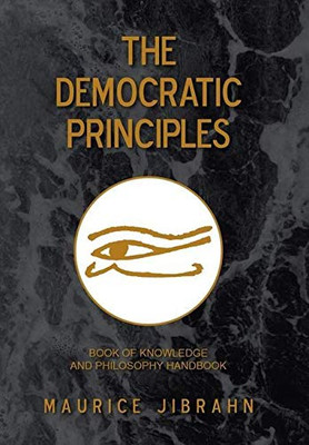 The Democratic Principles: Book of Knowledge and Philosophy Handbook - Hardcover