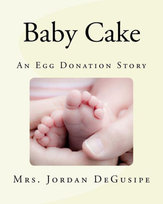 Baby Cake- An Egg Donation Story (Baby Cakes)