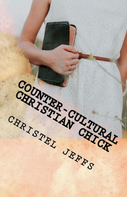 Counter-cultural Christian Chick: A Poetry Anthology