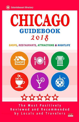 Chicago Guidebook 2018: Shops, Restaurants, Entertainment and Nightlife in Chicago (City Guidebook 2018)