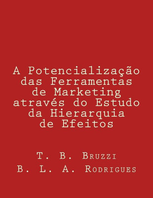 A Potencialização das Ferramentas de Marketing através do Estudo da Hierarquia de Efeitos (Portuguese Edition)