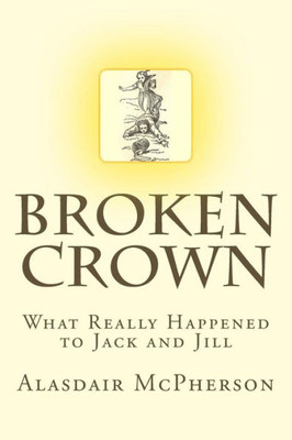 Broken Crown: What Really Happened to Jack and Jill
