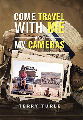 Come Travel with Me and My Cameras: Filming Documentaries and Photography Is My Life - Hardcover